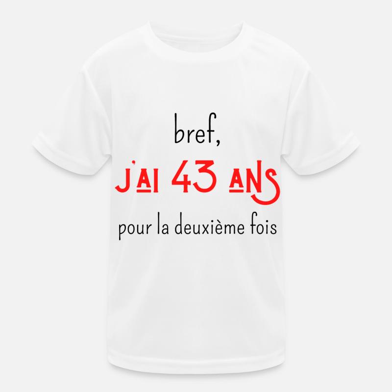 bref j'ai un 43 ans pour la deuxième fois T-shirt sport Enfant