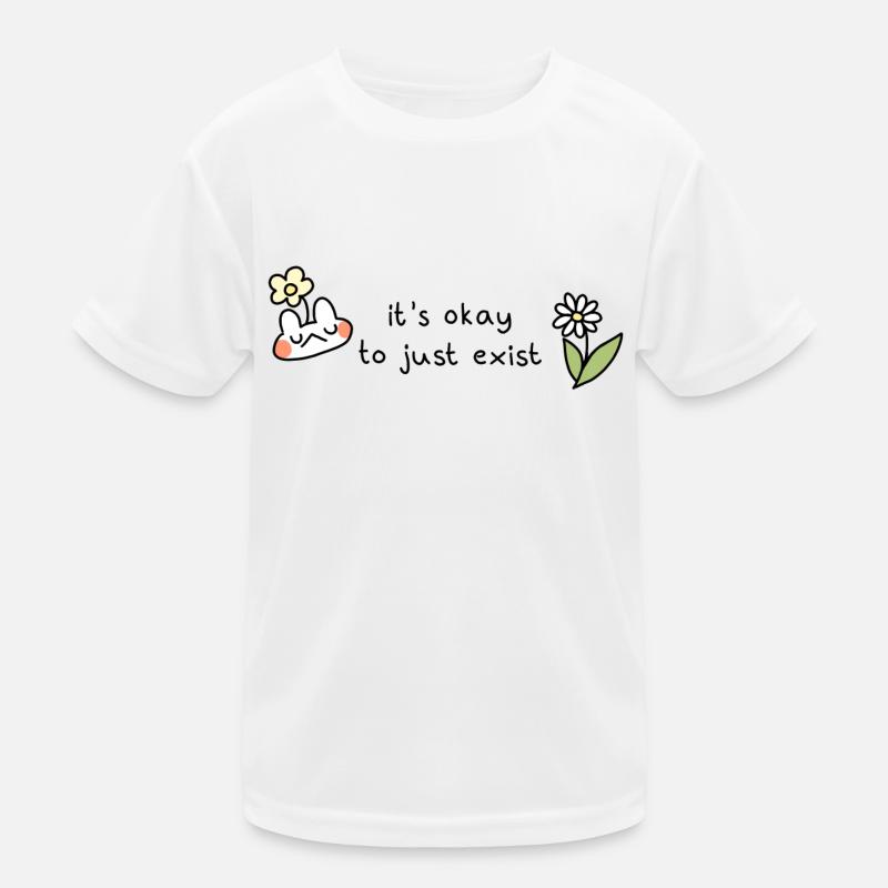 Its okay to just exist Kids Functional T-Shirt