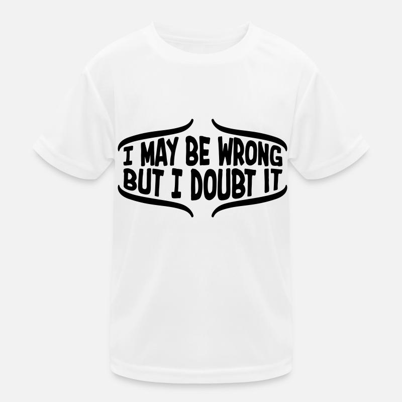 I may be wrong Kids Functional T-Shirt