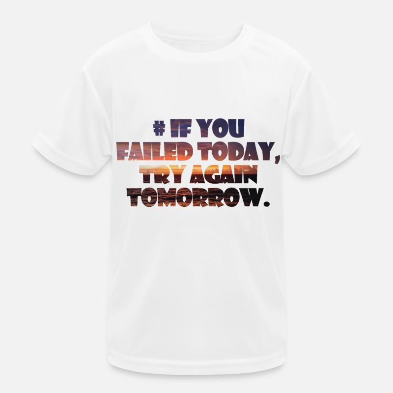 If you failed today, try again tomorrow. Kids Functional T-Shirt
