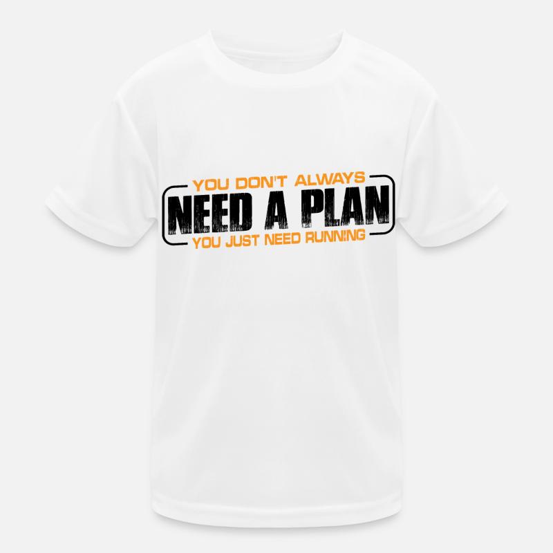 Vous n’avez pas toujours besoin d’un plan dont vous avez juste besoin pour courir4 T-shirt sport Enfant