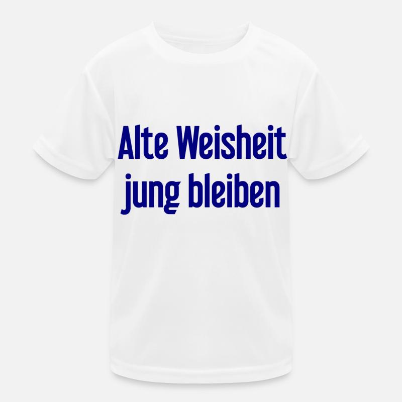 Alte Weisheit, jung bleiben – Lebensfroher Spruch Kinder Funktions-T-Shirt