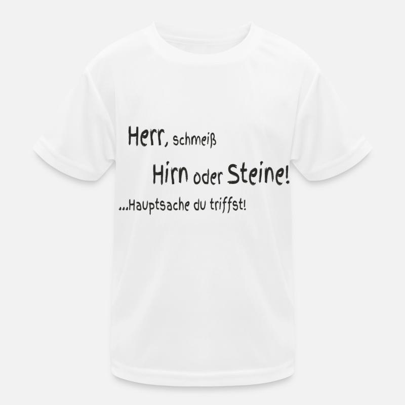 Herr schmeiß Hirn oder Steine Kinder Funktions-T-Shirt