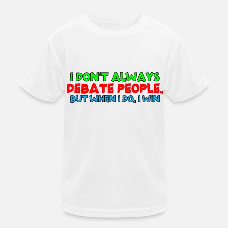 I Don't Always Debate People But When I Do, I Win4 Kids Functional T-Shirt