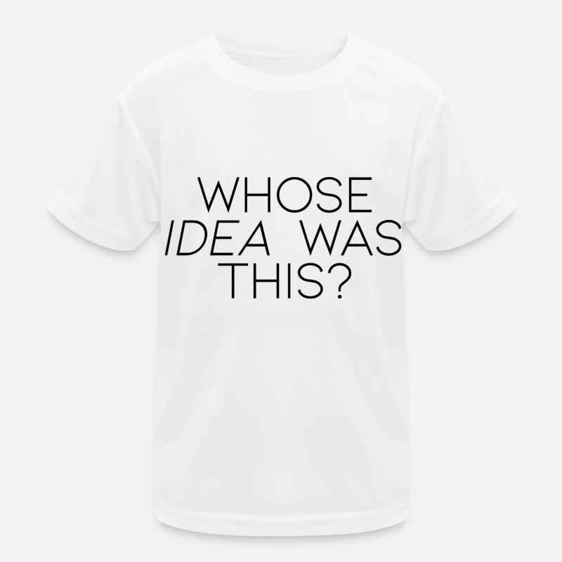 Whose Idea Was This Kinder Funktions-T-Shirt