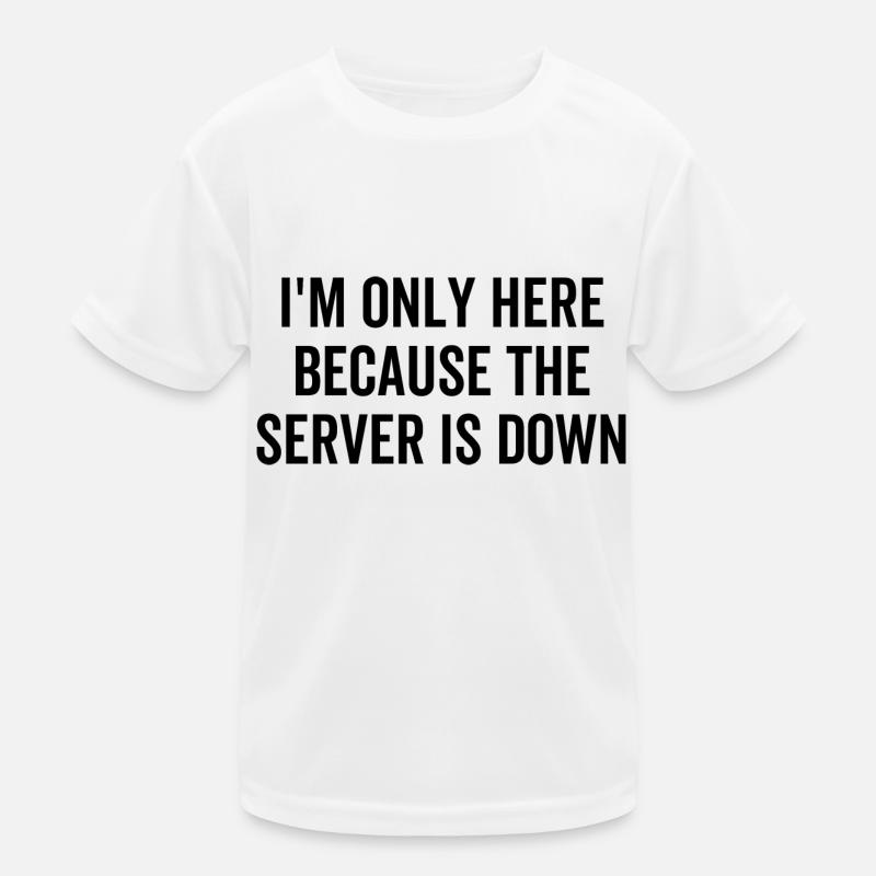 Ich bin nur hier, weil der Server aus ist Kinder Funktions-T-Shirt