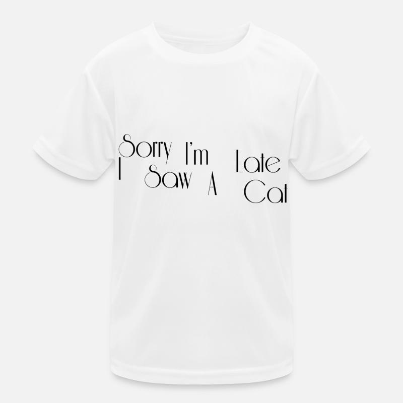 Tut mir leid, ich bin zu spät Ich sah eine Katze Kinder Funktions-T-Shirt