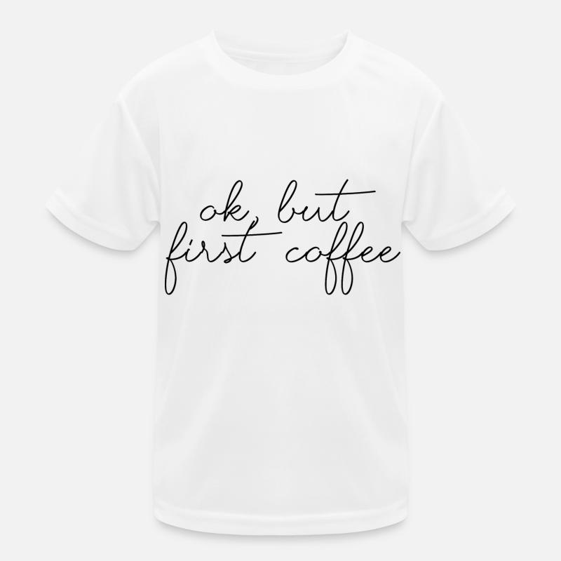 ok first coffee Kaffee Spruch Schrift Frühstück Kinder Funktions-T-Shirt