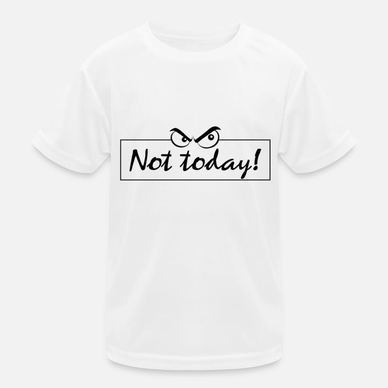 Not today Kinder Funktions-T-Shirt