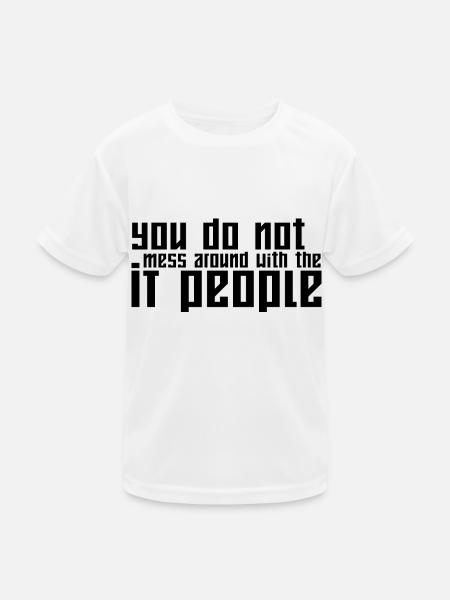 You Do Not Mess Around With The It People - Kids Functional T-Shirt - white - Front