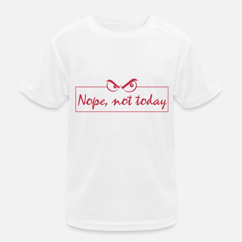 Nope not today Kinder Funktions-T-Shirt