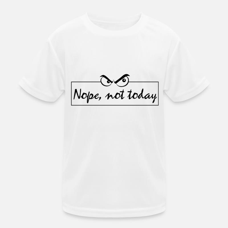 Nope Not Today Kinder Funktions-T-Shirt