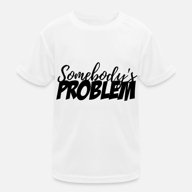 Somebody's Problem Kids Functional T-Shirt