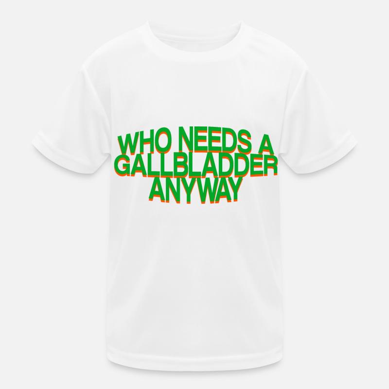 Who Needs A Gallbladder Anyway 3 Kinder Funktions-T-Shirt