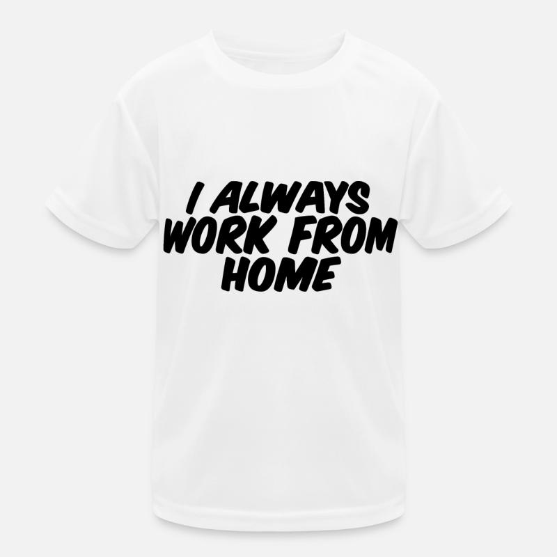 I Always Work From Home Kids Functional T-Shirt