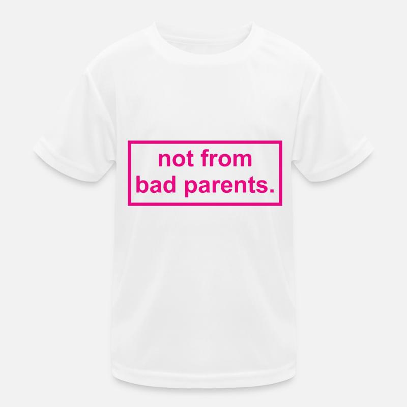 not from bad parents - Nicht von schlechten Eltern Kinder Funktions-T-Shirt