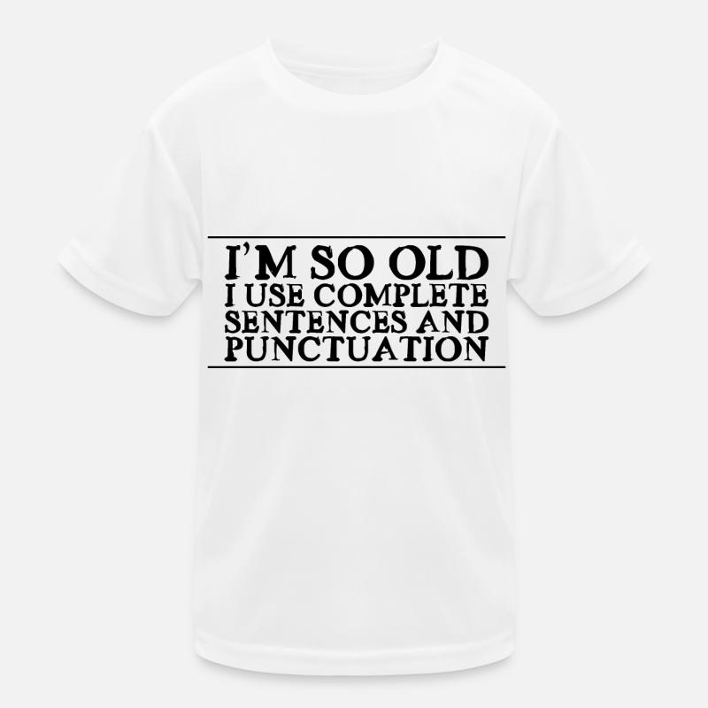 I'm So Old, I Use Complete Sentences 2 - Kinder Funktions-T-Shirt - Weiß