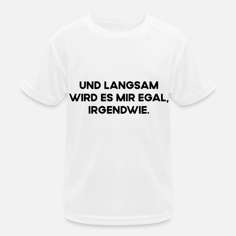Und Langsam Wird Es Mir Egal Irgendwie Fun Spruch - Kinder Funktions-T-Shirt - Weiß
