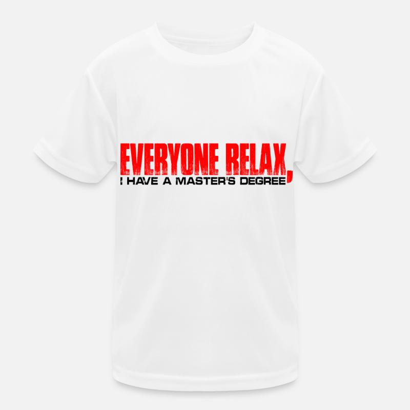 Everyone Relax, I Have A Master's Degree 31 Kinder Funktions-T-Shirt