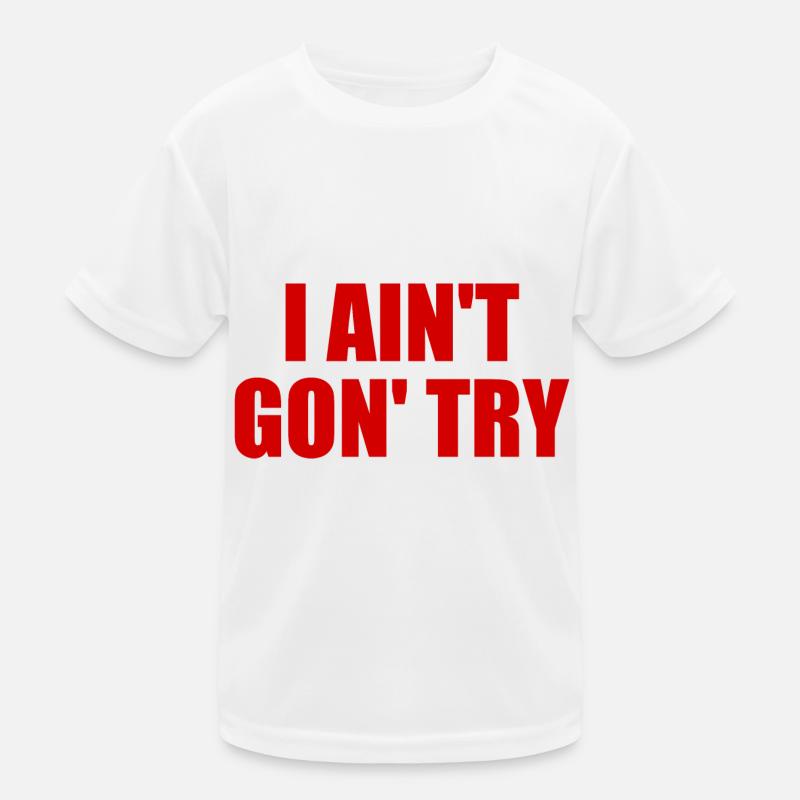 i ain't gon' try Kinder Funktions-T-Shirt