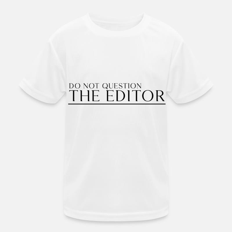 Do Not Question The Editor 3 Kinder Funktions-T-Shirt