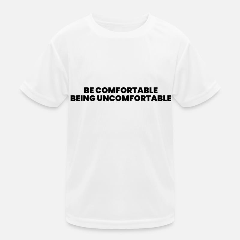 Be comfortable being uncomfortable Kids Functional T-Shirt