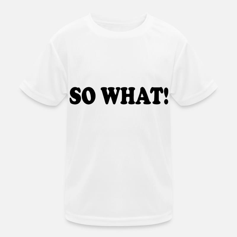 So what Kids Functional T-Shirt