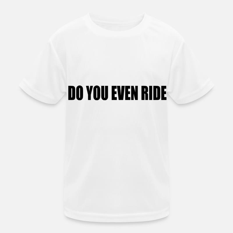 Do you even ride Kids Functional T-Shirt