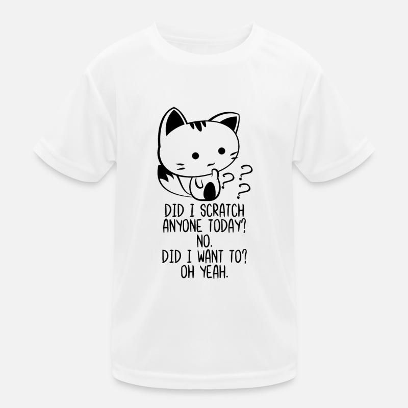 Did I Scratch Anyone Today No Did I Want To Oh Yea Kids Functional T-Shirt