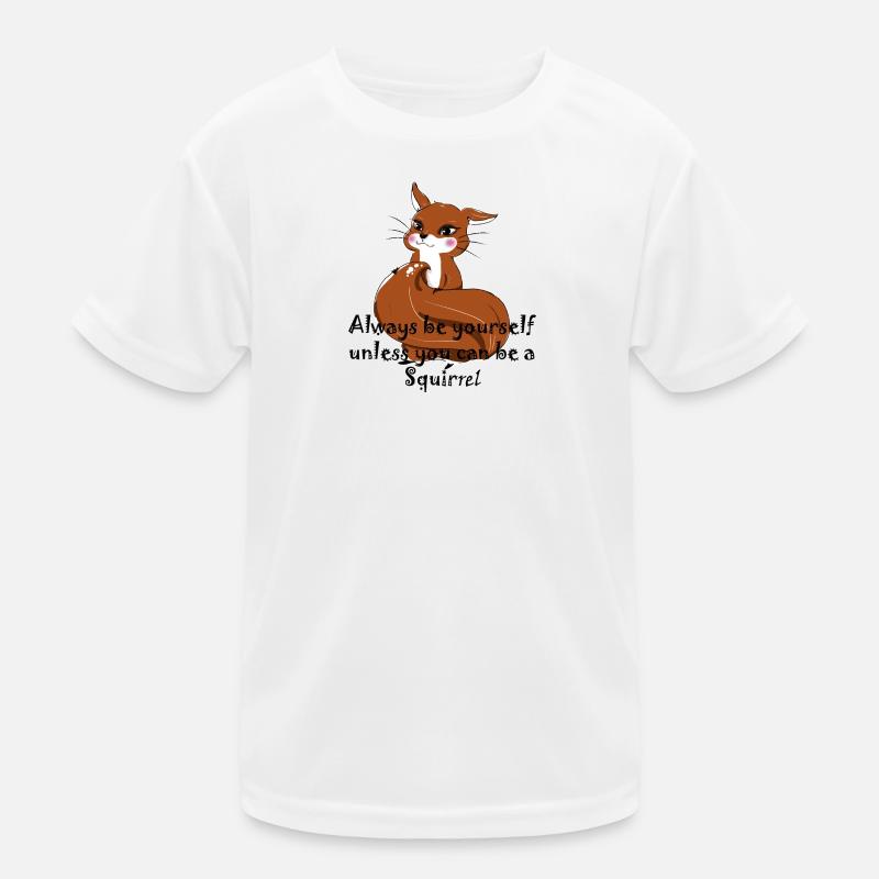 Sei ein Eichhörnchen - Kinder Funktions-T-Shirt - Weiß