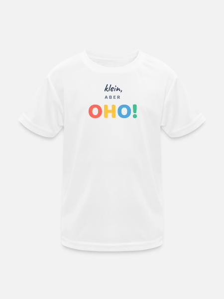 Klein, aber OHO! - Kinder Funktions-T-Shirt - Weiß