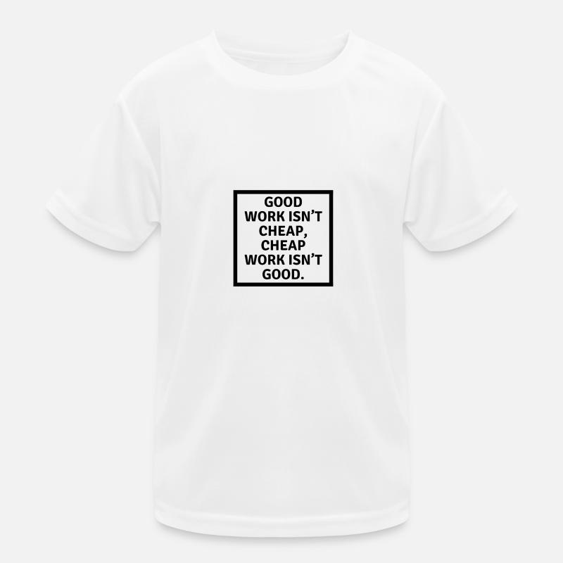 Good work isn t cheap cheap work isn t good - Kids Functional T-Shirt - white