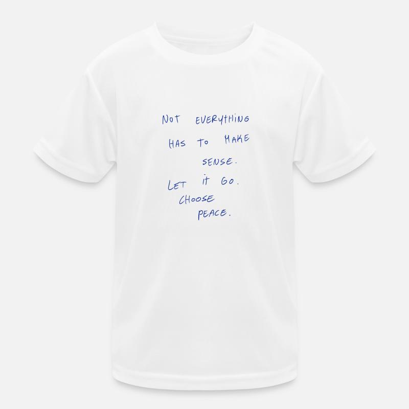 Not Everything Has To Make Sense. Kids Functional T-Shirt