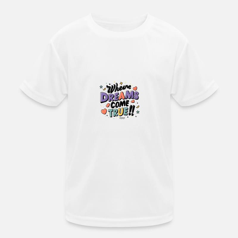 Where dreams come true Kids Functional T-Shirt