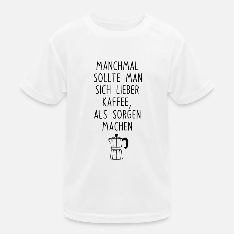 Kaffee machen statt Sorgen Spruch Coffee Kinder Funktions-T-Shirt
