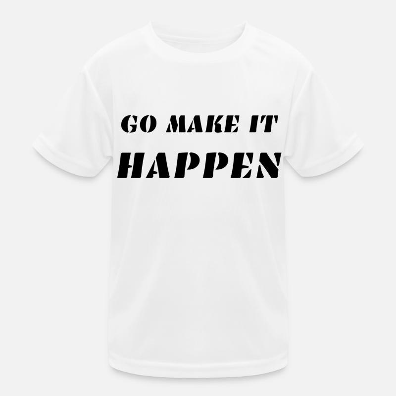 GO MAKE IT HAPPEN Kids Functional T-Shirt