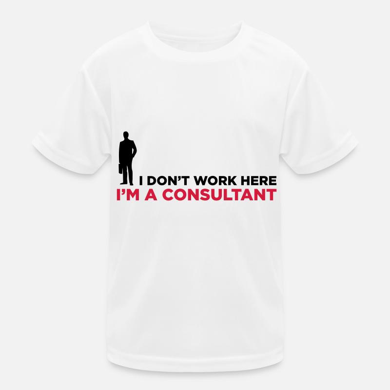 I do not work. I am a business consultant. Kids Functional T-Shirt