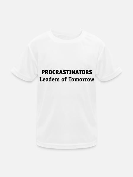 Procrastinators: leaders of tomorrow! - Kids Functional T-Shirt - white - Front