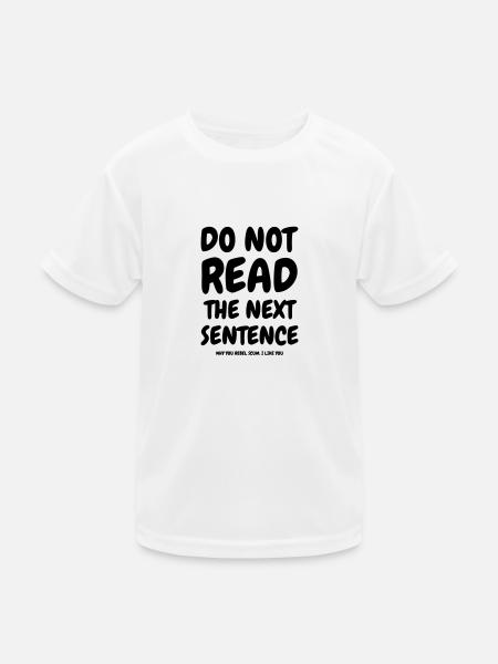 Do not read the next sentence - Humor - Funny - Kids Functional T-Shirt - white - Front