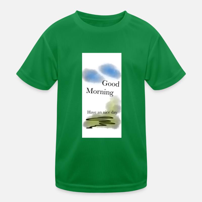 Good Morning, have an nice day Kinder Funktions-T-Shirt