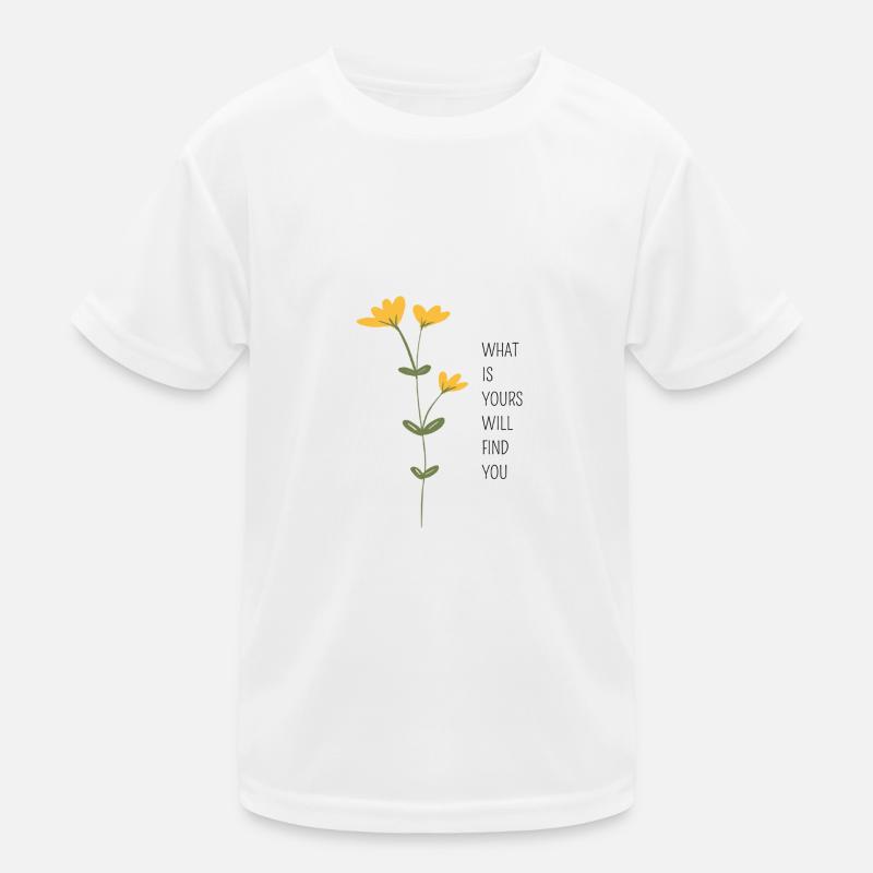 WHAT IS YOURS WILL FIND YOU Kinder Funktions-T-Shirt