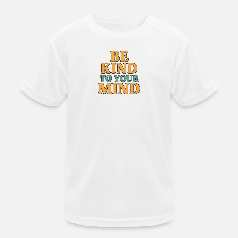 Be Kind to Your Mind - Kids Functional T-Shirt - white