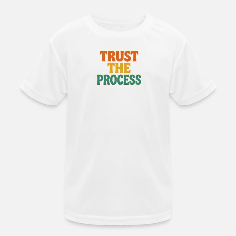 trust the process - Kinder Funktions-T-Shirt - Weiß