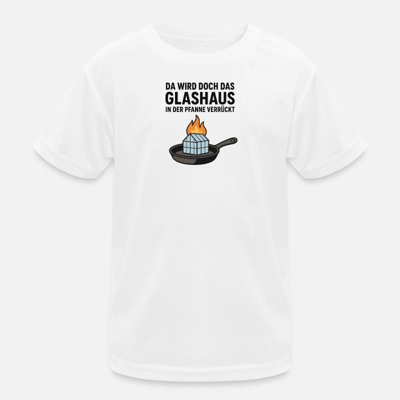 Da_wird_doch_das_Glashaus_in_der_Pfanne_verrückt - Kinder Funktions-T-Shirt - Weiß