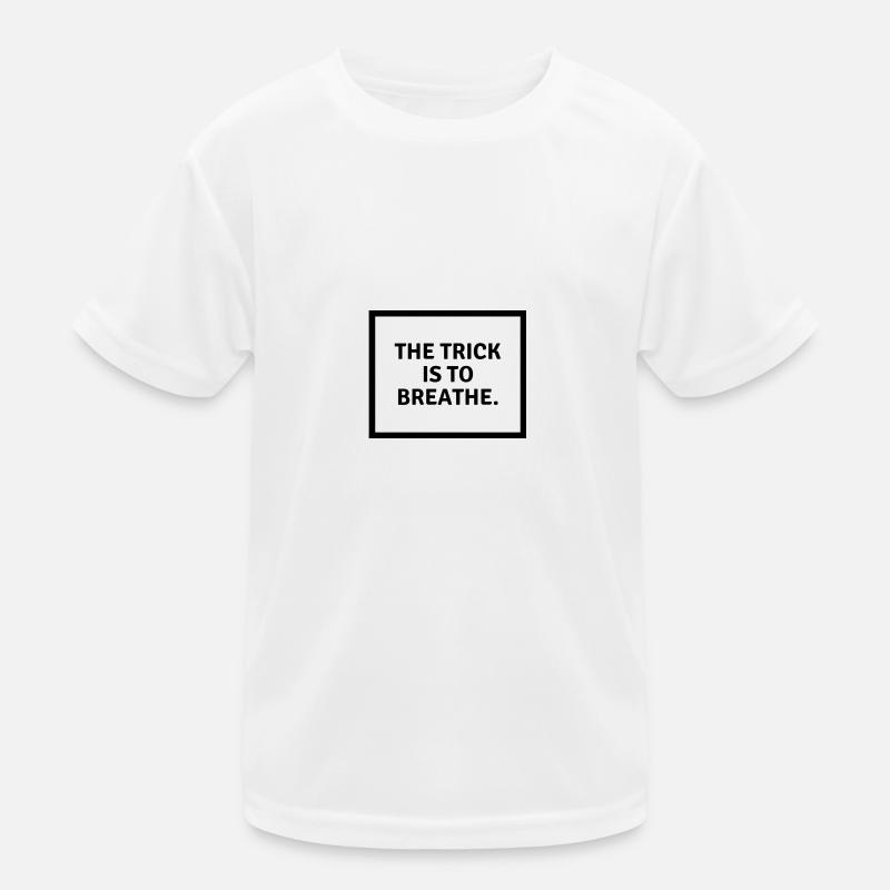 The trick is to b r e a t h e. - Kids Functional T-Shirt - white