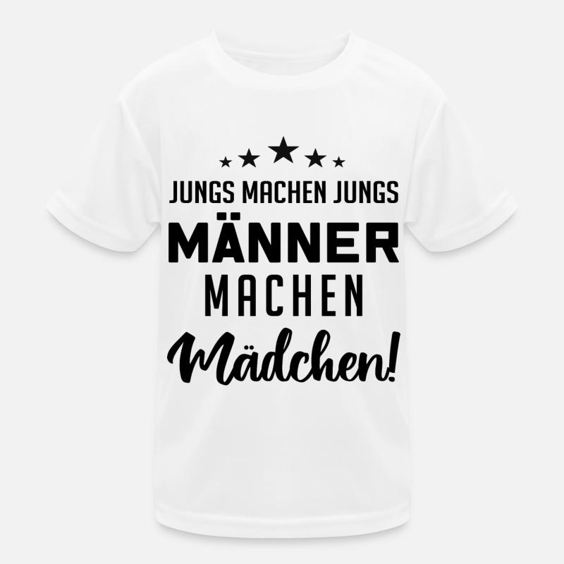 Jungs machen Jungs, Männer machen Mädchen Kinder Funktions-T-Shirt