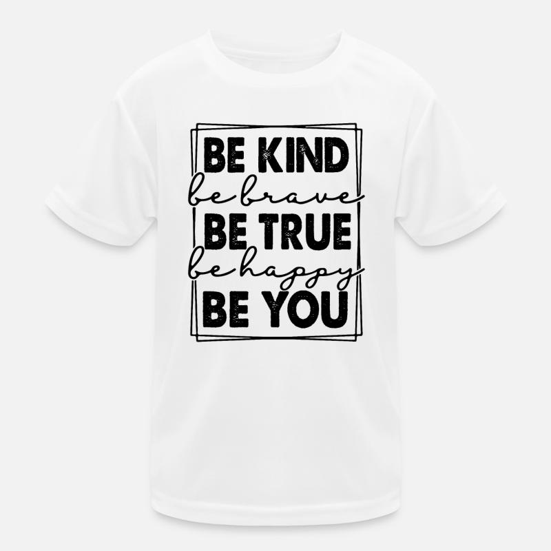 Be Kind Be True Be You Kids Functional T-Shirt