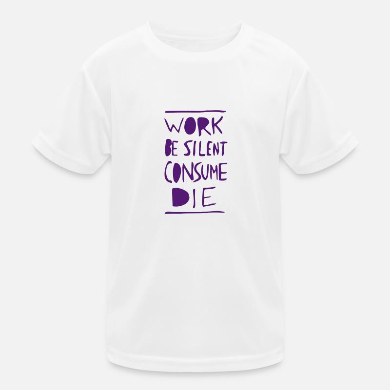 Work. Be Silent. Consume. Die. Kinder Funktions-T-Shirt