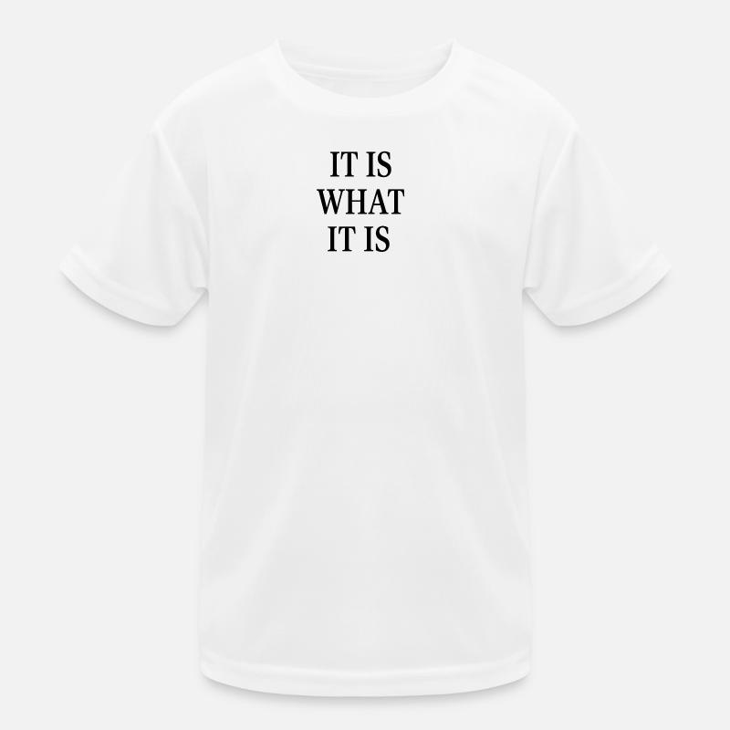 IT IS WHAT IT IS Kinder Funktions-T-Shirt
