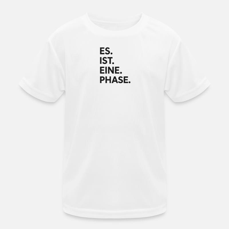 Es. ist. eine. Phase.  - Kinder Funktions-T-Shirt - Weiß